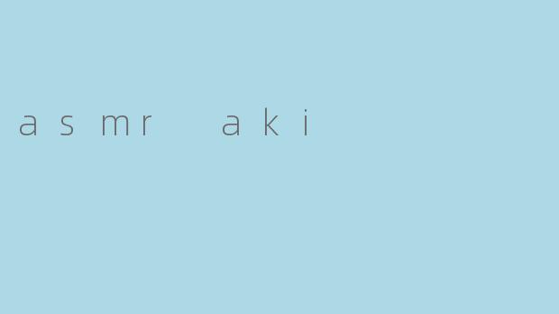 asmr aki